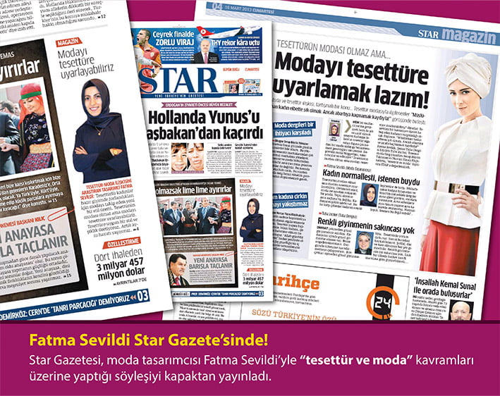 Star Gazetesi, moda tasarımcısı Fatma Sevildi’yle “tesettür ve moda” kavramları üzerine yaptığı söyleşi haberi kapaktan yayınladı. (16 Mart 2013)